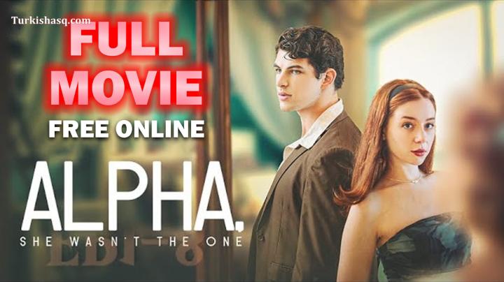 Alpha, She Wasn't the One Full Movie