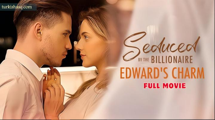 Seduced by the Billionaire Edward's Charm Full Movie