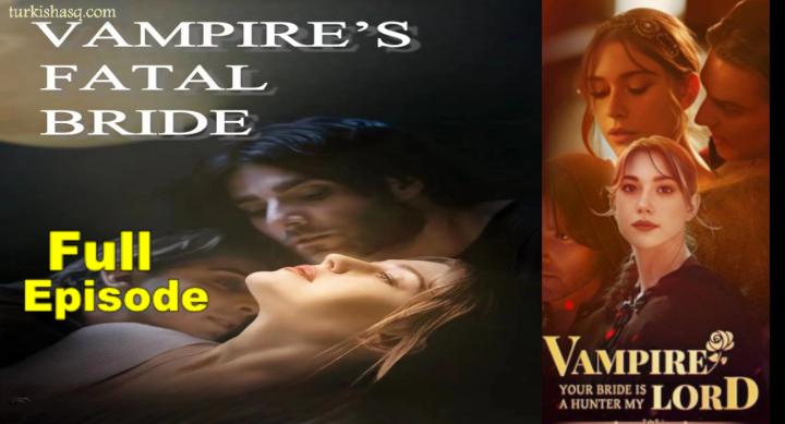 Vampire's Fatal Bride Full Episodes